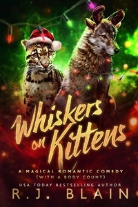  R.J. Blain - Whiskers on Kittens - A Magical Romantic Comedy (with a body count), #22.