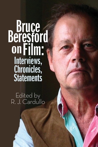  R.J. Cardullo - Bruce Beresford on Film: Interviews, Chronicles, Statements.