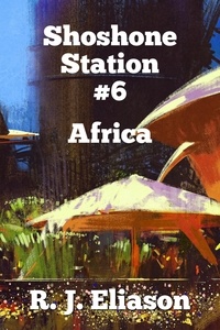 R. J. Eliason - Shoshone Station #6:Africa - The Galactic Consortium, #15.