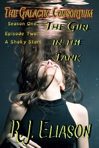 R. J. Eliason - The Girl in the Tank: A Shaky Start - The Galactic Consortium, #2.