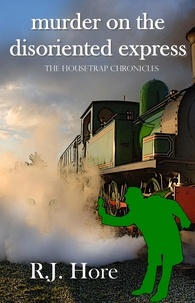  R. J. Hore - Murder on the Disoriented Express - The Housetrap Chronicles, #8.