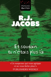 Téléchargez des livres pdf gratuitement Et soudain tu n'étais plus là in French par R.J. Jacobs 9782897587710