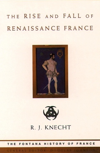R. J. Knecht - The Rise and Fall of Renaissance France (Text Only).