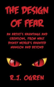 The Design of Fear: An Artist's Hauntings and Creations, from Walt Disney World's Haunted Mansion and Beyond