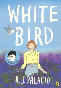 R. J. Palacio - White Bird - A Wonder Story.