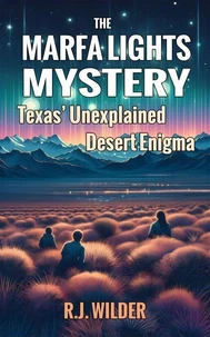 The Marfa Lights Mystery: Texas’ Unexplained Desert Enigma