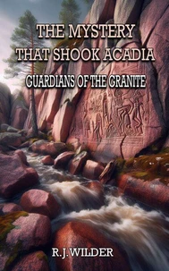 The Mystery That Shook Acadia: Guardians of the Granite