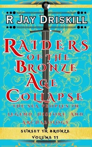 Raiders of the Bronze Age Collapse: The Sea Peoples in Legend, History, and Archaeology