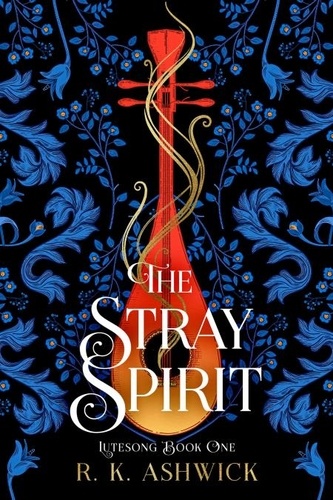  R.K. Ashwick - The Stray Spirit - The Lutesong Series, #1.