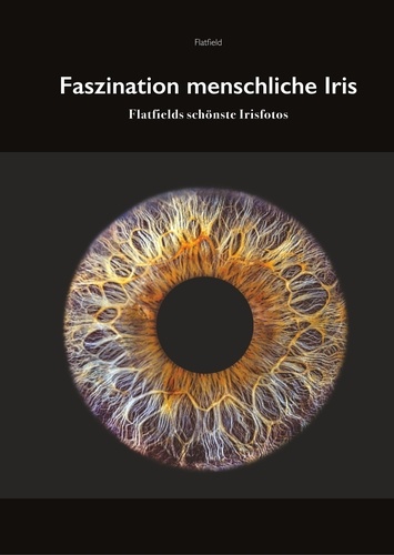 Fasziniation menschliche Iris. Flatfields schönste Irisfotos