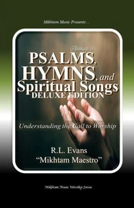 Psalms, Hymns, and Spiritual Songs Deluxe Edition (3 Books in 1): Understanding the Call to Worship