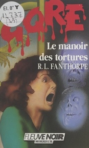 R. L. Fanthorpe et Laurence Lechaux - Le manoir des tortures.