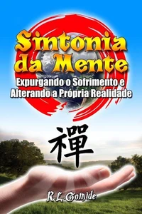 Sintonia da Mente - Expurgando o Sofrimento e Alterando a Própria Realidade