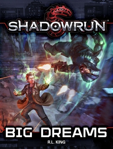  R. L. King - Shadowrun: Big Dreams - Shadowrun Novella, #3.