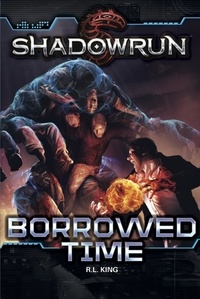 R. L. King - Shadowrun: Borrowed Time - Shadowrun, #5.