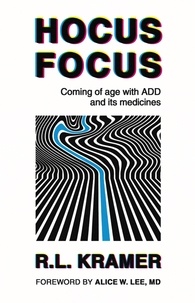  R.L. Kramer - Hocus Focus: Coming of Age With ADD and its Medicines.