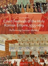 R.l.m. Morris - Court Festivals of the Holy Roman Empire, 1555–1619 - Vol. II: History and Society.