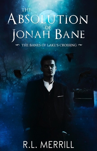  R.L. Merrill - The Absolution of Jonah Bane - The Banes of Lake's Crossing, #2.