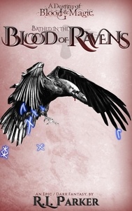  R.L. Parker - Bathed in the Blood of Ravens - A Destiny of Blood &amp; Magic, #1.