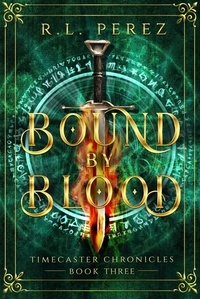  R.L. Perez - Bound by Blood - Timecaster Chronicles, #3.