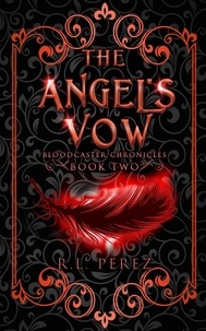  R.L. Perez - The Angel's Vow - Bloodcaster Chronicles, #2.