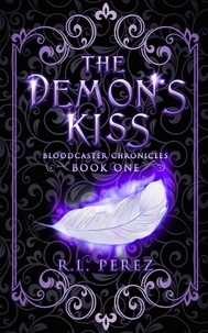  R.L. Perez - The Demon's Kiss - Bloodcaster Chronicles, #1.