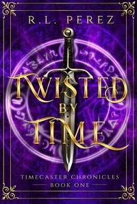  R.L. Perez - Twisted by Time - Timecaster Chronicles, #1.