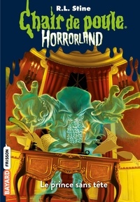 R. L. Stine - Chair de poule - Horrorland Tome 15 : Le prince sans tête.