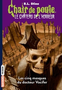 R. L. Stine - Chair de poule - Le château de l'horreur Tome 3 : Les cinq masques du docteur Vocifer.