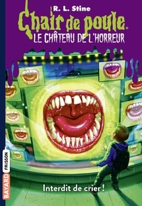 R. L. Stine - Chair de poule - Le château de l'horreur Tome 5 : Interdit de crier !.