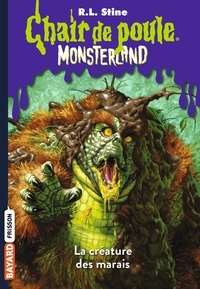 R. L. Stine - Chair de poule - Monsterland Tome 9 : La créature des marais.