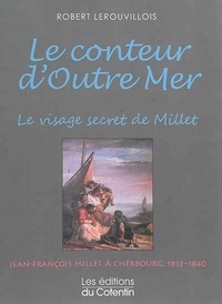 R. Lerouvillois - Le Conteur d’Outre Mer, le visage secret de Millet.