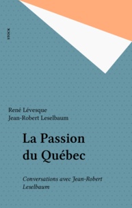 R Levesque - La Passion du Québec - Conversations avec Jean-Robert Leselbaum.