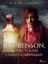 R. M. Ballantyne - Jeff Benson, or the Young Coastguardsman.