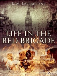 R. M. Ballantyne - Life in the Red Brigade.