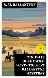 THE WAYS OF THE WILD WEST – The Best Ballantyne Westerns