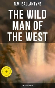 The Wild Man of the West (A Western Classic)
