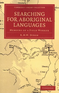 R. M. W. Dixon - Searching for Aboriginal Languages - Memoirs of a Field Worker.