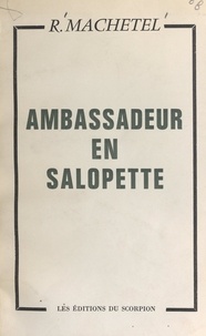 R. Machetel - Ambassadeur en salopette.