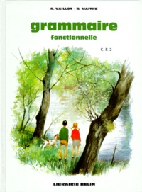 R Maitre et René Vaillot - Grammaire Fonctionnelle Ce2. De La Grammaire A L'Expression Ecrite.