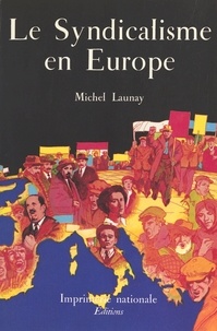 R Mouriaux et M Launay - Le Syndicalisme en Europe.
