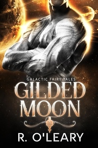 R. O'Leary - Gilded Moon - Galactic Fairy Tales, #1.5.