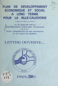  R. P. C. - Plan de développement économique et social à long terme pour la Nouvelle-Calédonie - Lettre ouverte. Vu et analysé par le Rassemblement Populaire Calédonien (R.P.C.) pour l'information de nos adhérents et du public en général.