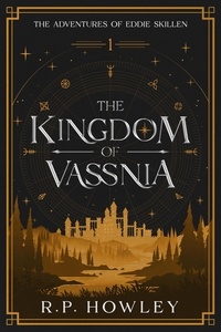 Ebooks rar téléchargement gratuit The Kingdom of Vassnia  - The Adventures of Eddie Skillen, #1 en francais 9798215096895  par R.P. Howley