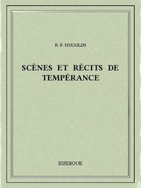 R. P. Hugolin - Scènes et récits de tempérance.