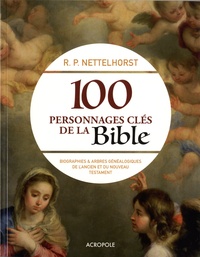 R.P Nettelhorst - 100 personnages clés de la Bible - Biographies et arbres généalogiques de l'Ancien et du Nouveau Testament.