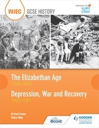R. Paul Evans et Steve May - WJEC GCSE History: The Elizabethan Age 1558–1603 and Depression, War and Recovery 1930–1951.