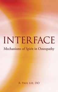  R. Paul Lee, DO - Interface: Mechanism of Spirit in Osteopathy.