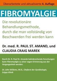 R. Paul St. Amand et Claudia Craig Marek - Fibromyalgie - Die revolutionäre Behandlungsmethode, durch die man vollständig von Beschwerden frei werden kann.