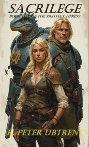 Sacrilege: Book One of the Sslithax Heresy